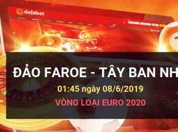 Đảo Faroe vs Tây Ban Nha: Kèo bóng đá Dafabet ngày 08/06/2019