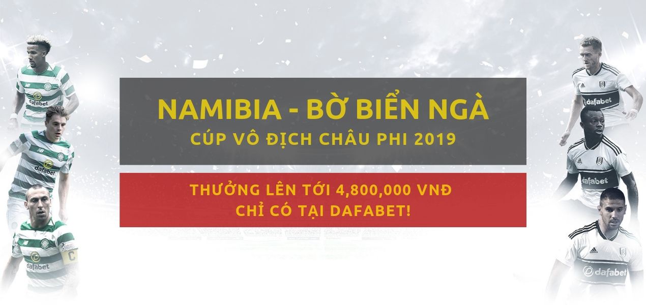 Namibia vs Bờ Biển Ngà - Dự đoán bóng đá Dafabet (1/7)