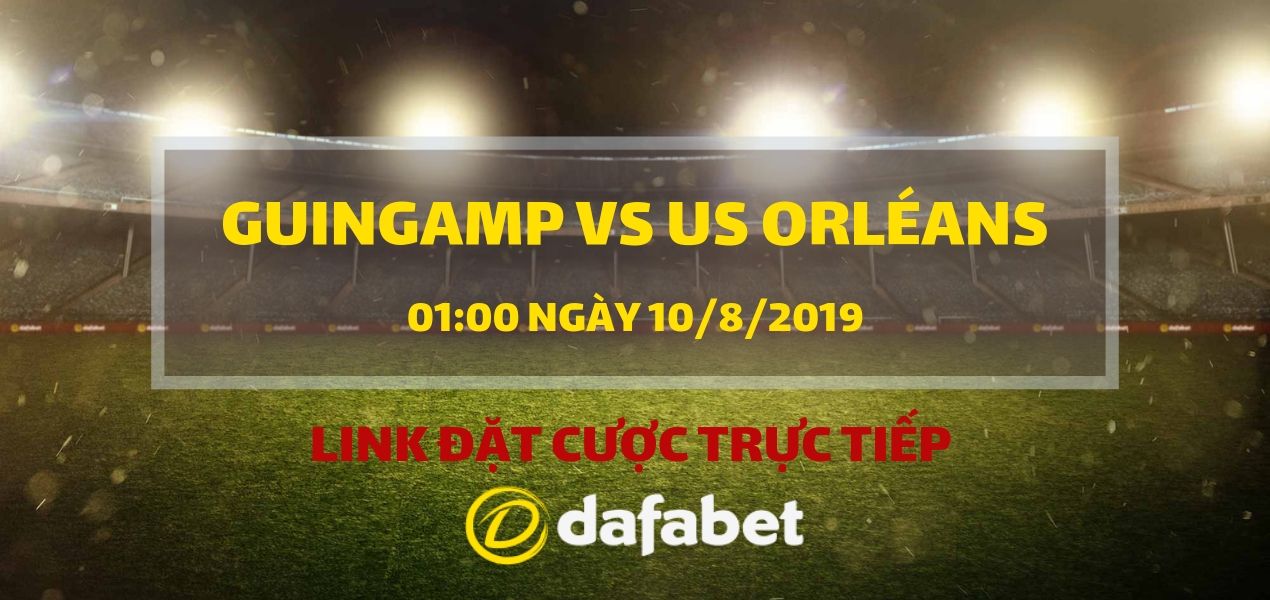 Đặt cược vào trận đấu Guingamp vs US Orléans (Ligue 2, ngày 10/8)