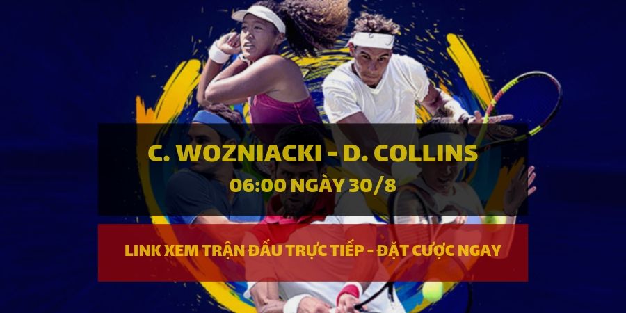 Dafabet Link xem trực tiếp và đặt cược Caroline Wozniacki - Danielle Collins