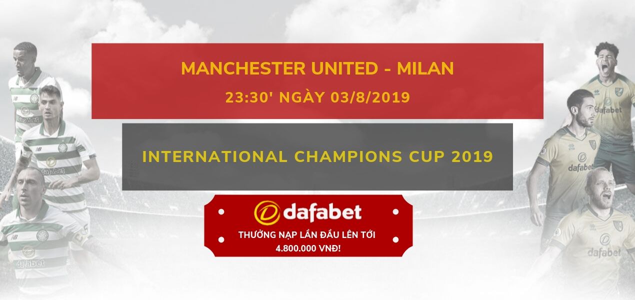 [ICC 2019] Manchester United vs Milan keo bong da dafabet