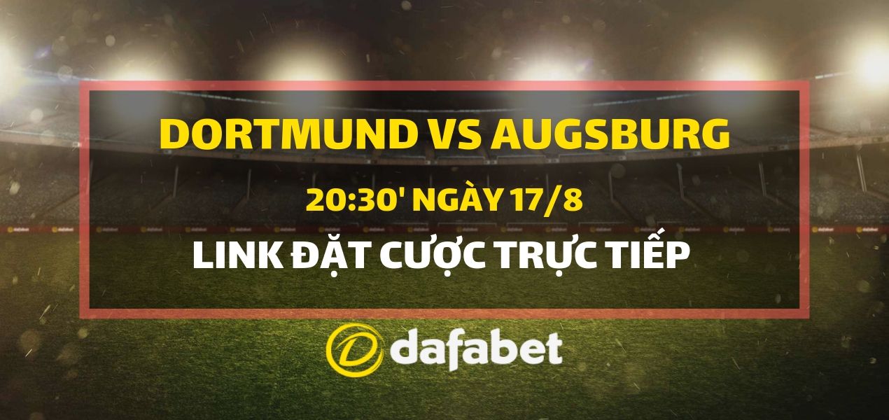 Lấy link cược trực tiếp Borussia Dortmund vs Augsburg dafabet