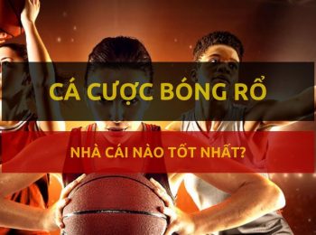 Cá cược bóng rổ ở đâu tốt nhất?