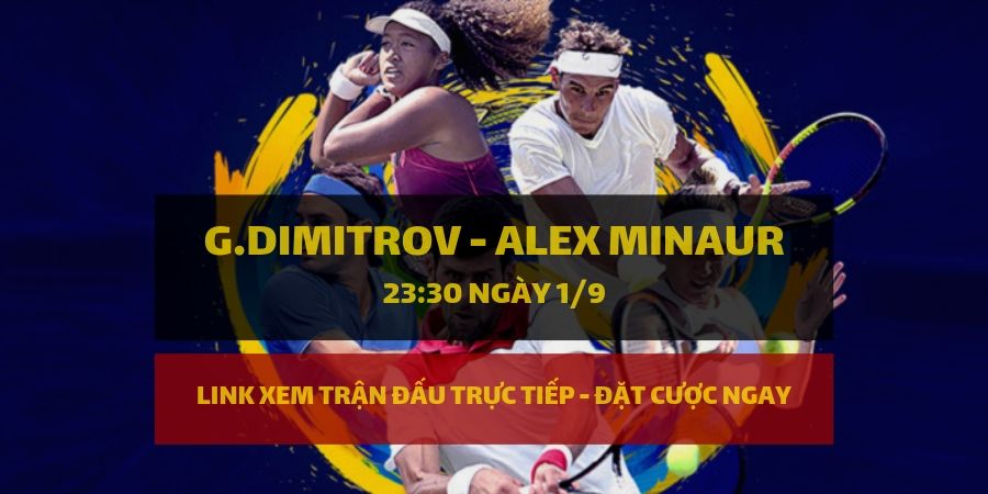 Dafabet Link xem trực tiếp và đặt cược Grigor Dimitrov - Alex de Minaur