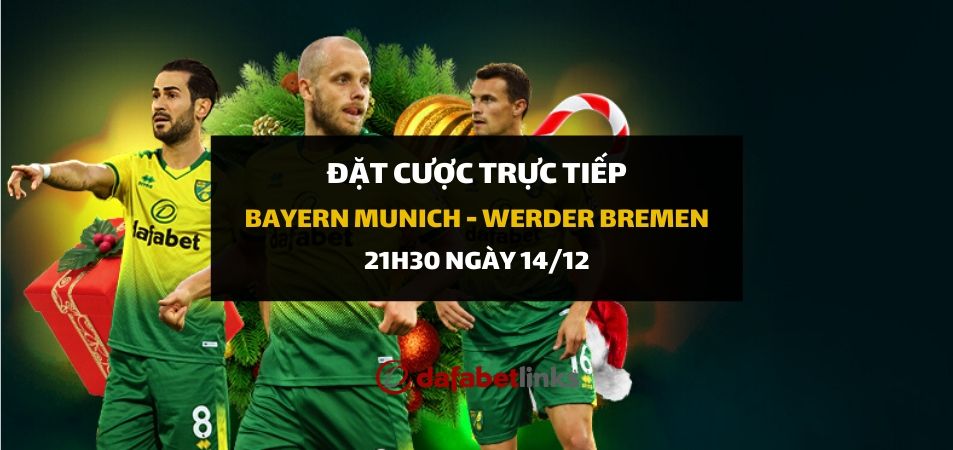 Bayern Munich - Werder Bremen (21h30 ngày 14/12)