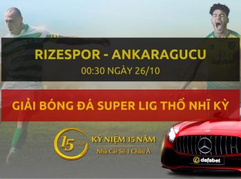 Caykur Rizespor – Ankaragucu (00h30 ngày 26/10)