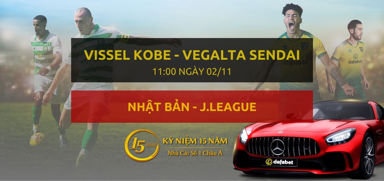 VISSEL KOBE - Vegalta Sendai (11h00 ngày 02/11)