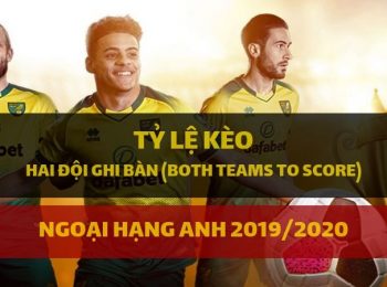 Kèo Hai đội ghi bàn (Both Teams To Score) Ngoại hạng Anh 2019/20