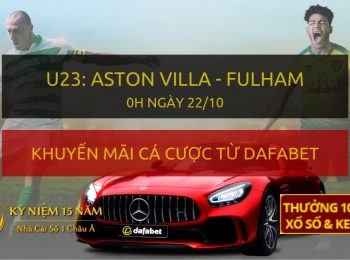 Soi kèo trực tiếp: U23 Aston Villa – U23 Fulham FC (0h đêm nay 22/10)