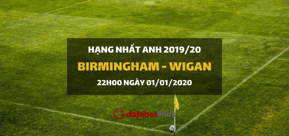 Soi kèo: Birmingham City - Wigan Athletic (22h00 ngày 01/01)