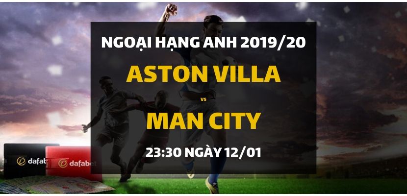 Aston Villa - Manchester City (23:30 ngày 12/01)
