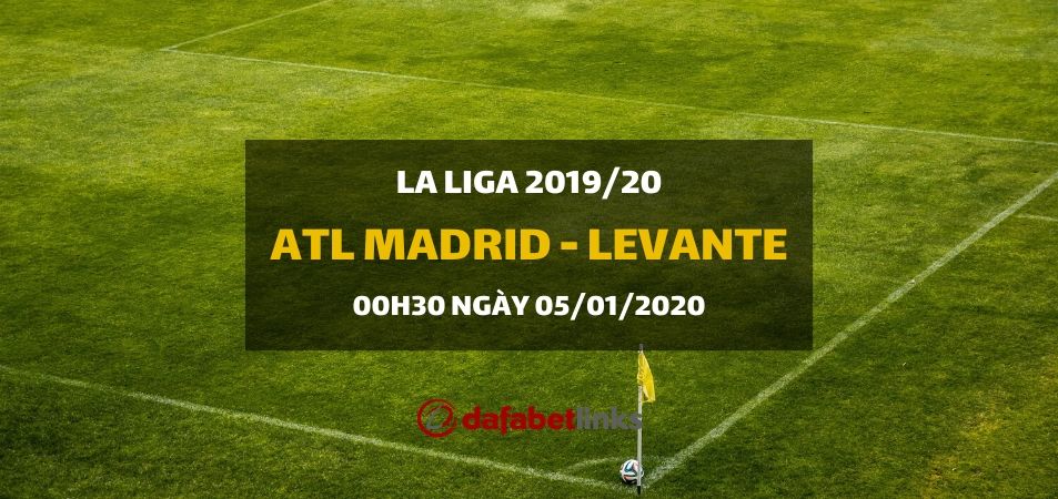 Atletico Madrid - Levante (00h30 ngày 05/01)