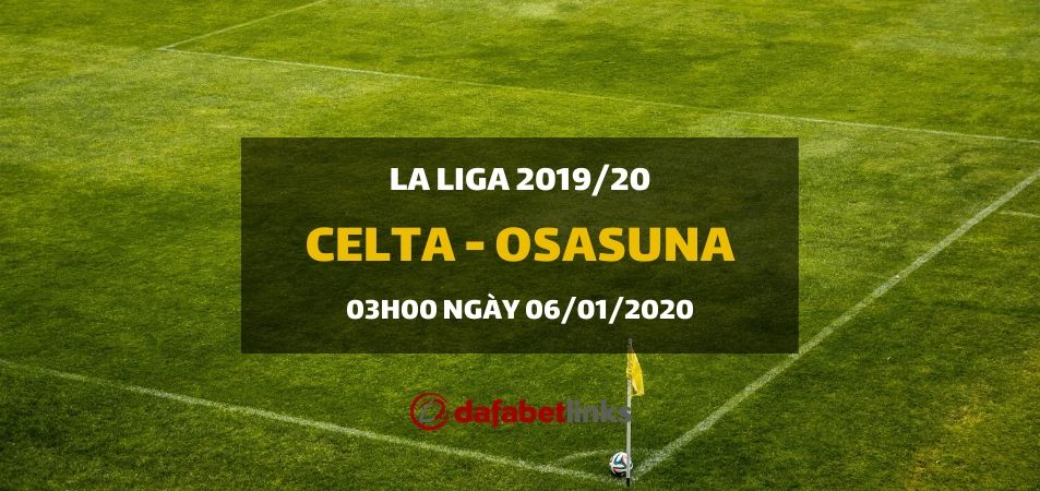 Celta de Vigo - Osasuna (03h00 ngày 06/01)