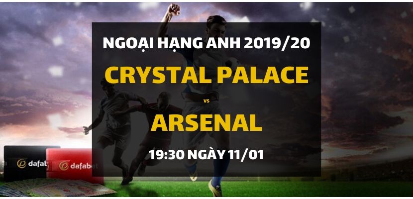 Crystal Palace - Arsenal (19h30 ngày 11/01)