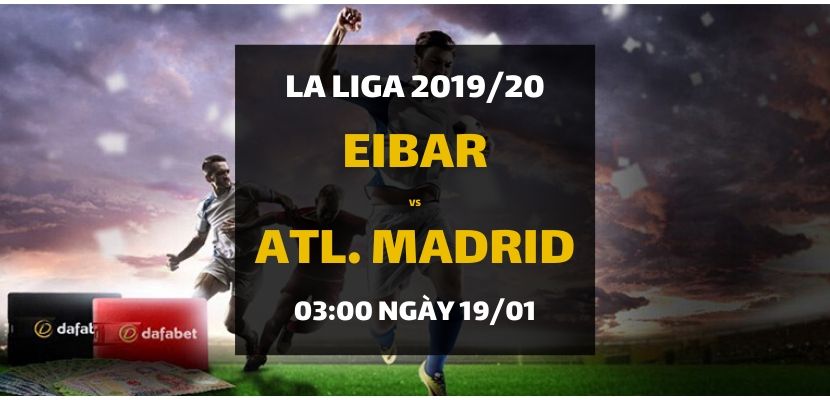 Soi kèo: Eibar - Atletico Madrid (03h00 ngày 19/01)