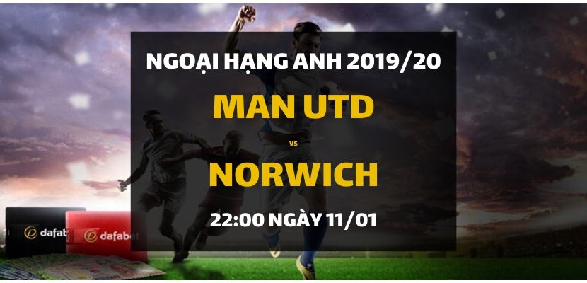 Manchester United - Norwich City (22h00 ngày 11/01)