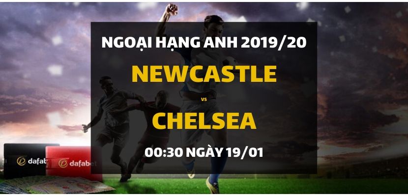 Newcastle United - Chelsea (00h30 ngày 19/01)