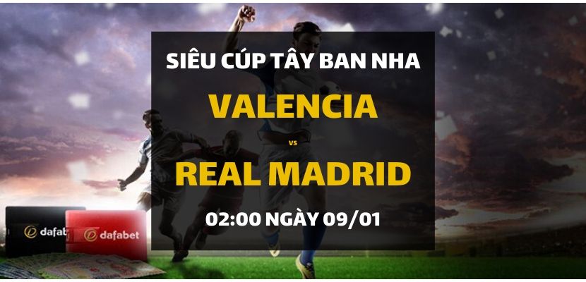 Valencia - Real Madrid (02h00 ngày 09/01)