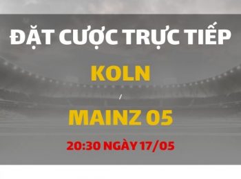 FC Cologne – Mainz 05 (20h30 ngày 17/05)